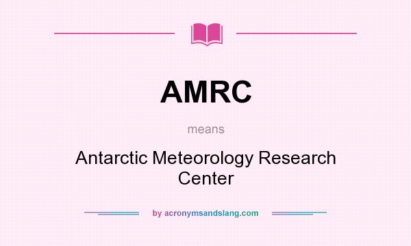 What does AMRC mean? It stands for Antarctic Meteorology Research Center