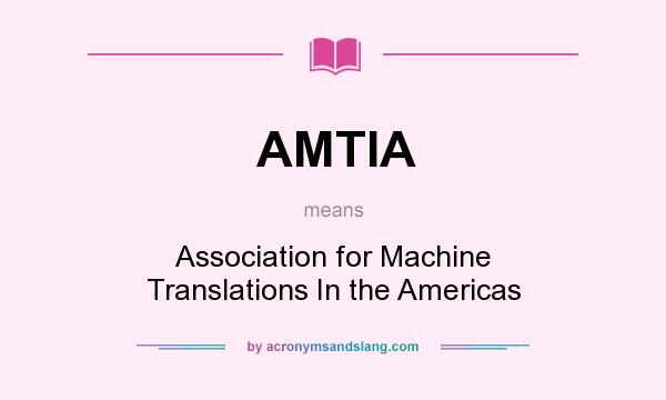 What does AMTIA mean? It stands for Association for Machine Translations In the Americas