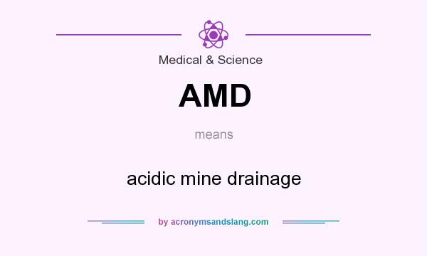 What does AMD mean? It stands for acidic mine drainage