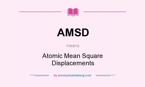 What does AMSD mean? It stands for Atomic Mean Square Displacements