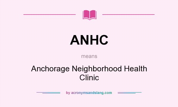 What does ANHC mean? It stands for Anchorage Neighborhood Health Clinic