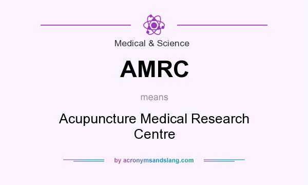 What does AMRC mean? It stands for Acupuncture Medical Research Centre