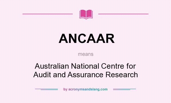 What does ANCAAR mean? It stands for Australian National Centre for Audit and Assurance Research