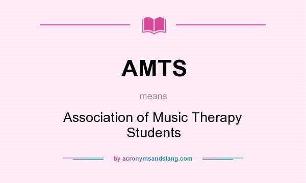 What does AMTS mean? It stands for Association of Music Therapy Students