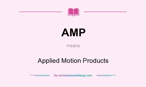 What does AMP mean? It stands for Applied Motion Products