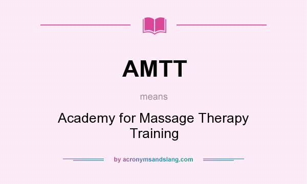 What does AMTT mean? It stands for Academy for Massage Therapy Training