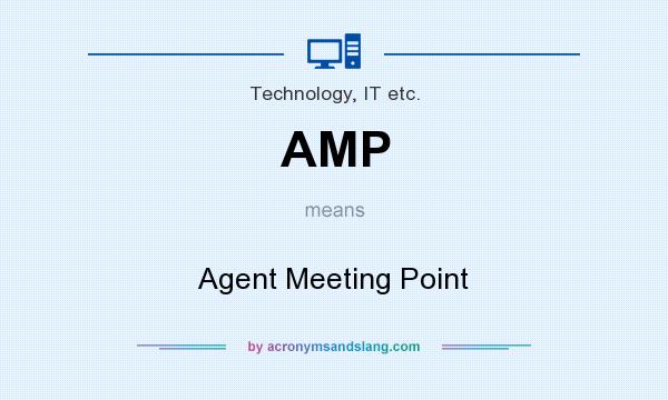 What does AMP mean? It stands for Agent Meeting Point