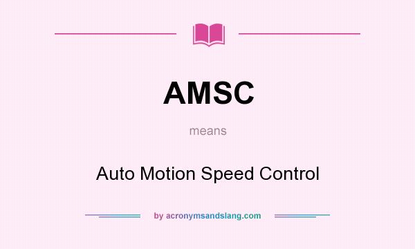 What does AMSC mean? It stands for Auto Motion Speed Control