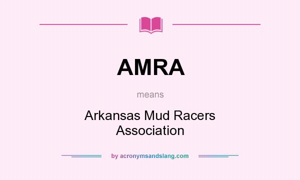 What does AMRA mean? It stands for Arkansas Mud Racers Association