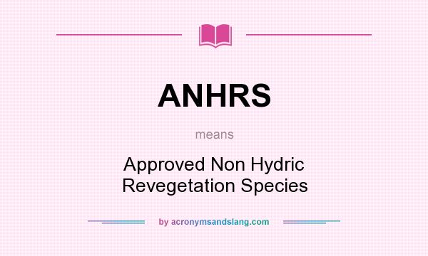 What does ANHRS mean? It stands for Approved Non Hydric Revegetation Species