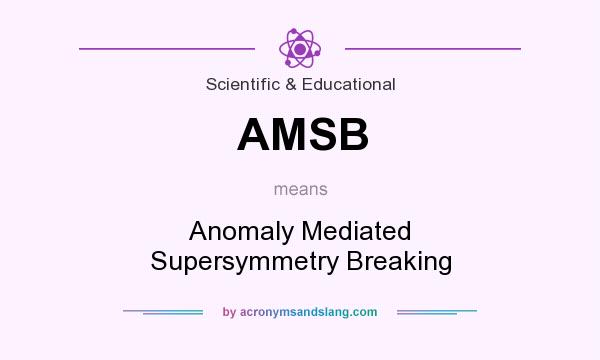 What does AMSB mean? It stands for Anomaly Mediated Supersymmetry Breaking