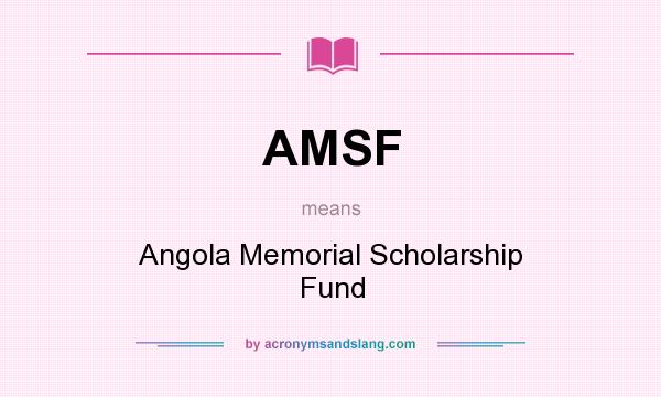 What does AMSF mean? It stands for Angola Memorial Scholarship Fund