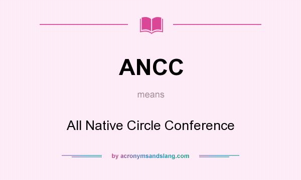What does ANCC mean? It stands for All Native Circle Conference