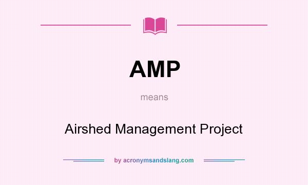 What does AMP mean? It stands for Airshed Management Project