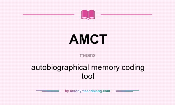 What does AMCT mean? It stands for autobiographical memory coding tool