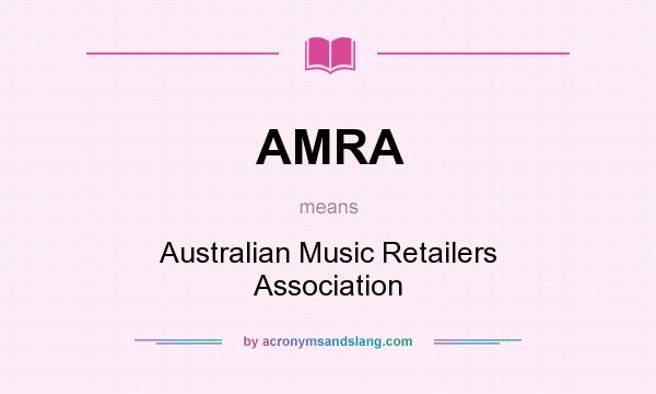 What does AMRA mean? It stands for Australian Music Retailers Association