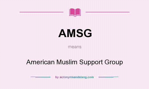 What does AMSG mean? It stands for American Muslim Support Group