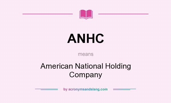 What does ANHC mean? It stands for American National Holding Company