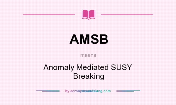 What does AMSB mean? It stands for Anomaly Mediated SUSY Breaking