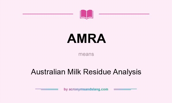 What does AMRA mean? It stands for Australian Milk Residue Analysis