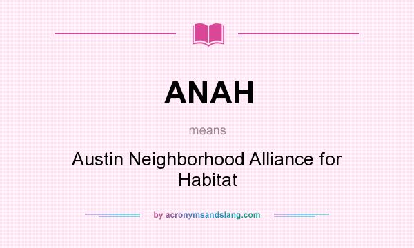 What does ANAH mean? It stands for Austin Neighborhood Alliance for Habitat