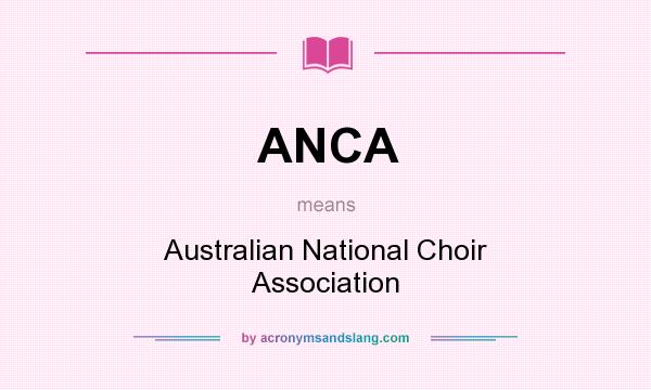 What does ANCA mean? It stands for Australian National Choir Association