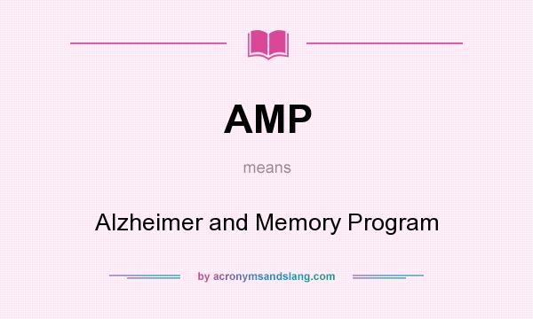 What does AMP mean? It stands for Alzheimer and Memory Program