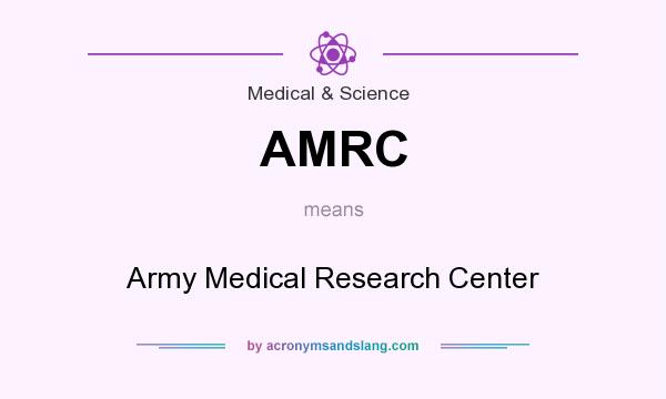 What does AMRC mean? It stands for Army Medical Research Center