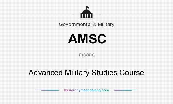 What does AMSC mean? It stands for Advanced Military Studies Course