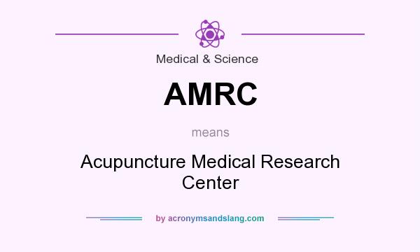 What does AMRC mean? It stands for Acupuncture Medical Research Center