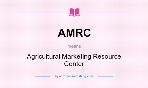 What does AMRC mean? It stands for Agricultural Marketing Resource Center