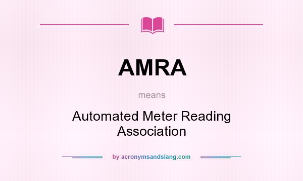 What does AMRA mean? It stands for Automated Meter Reading Association
