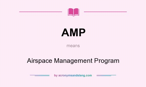 What does AMP mean? It stands for Airspace Management Program