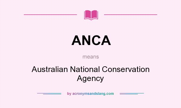 What does ANCA mean? It stands for Australian National Conservation Agency