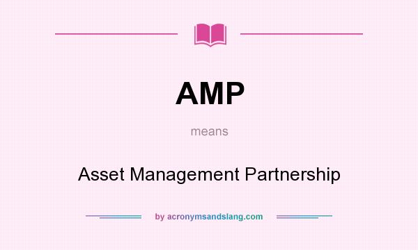 What does AMP mean? It stands for Asset Management Partnership