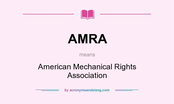 What does AMRA mean? It stands for American Mechanical Rights Association