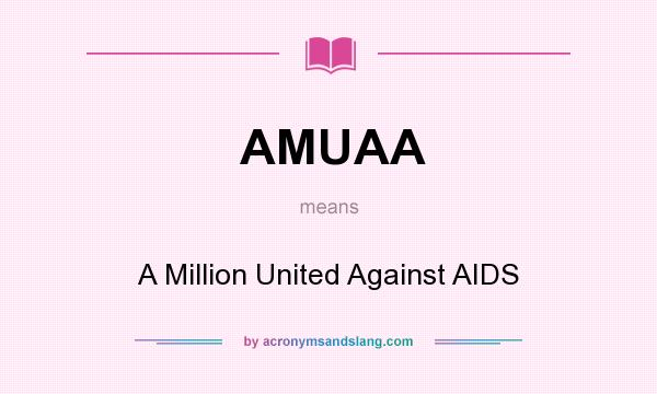 What does AMUAA mean? It stands for A Million United Against AIDS