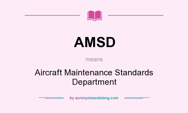 What does AMSD mean? It stands for Aircraft Maintenance Standards Department