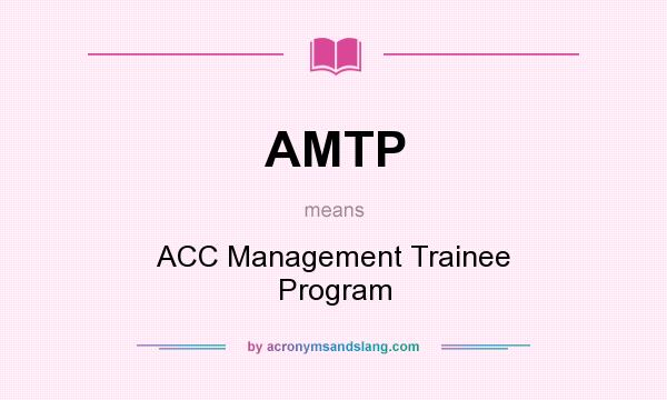 What does AMTP mean? It stands for ACC Management Trainee Program