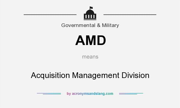 What does AMD mean? It stands for Acquisition Management Division