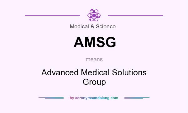What does AMSG mean? It stands for Advanced Medical Solutions Group