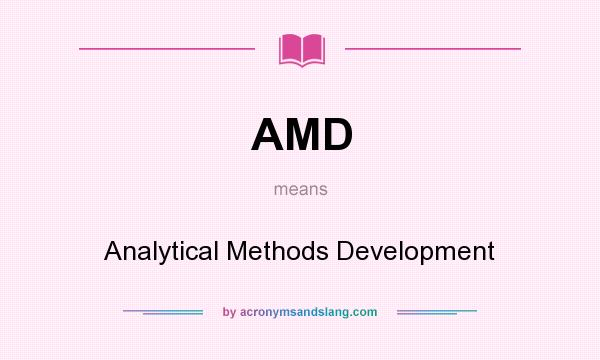 What does AMD mean? It stands for Analytical Methods Development