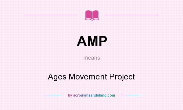 What does AMP mean? It stands for Ages Movement Project