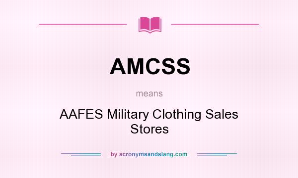 What does AMCSS mean? It stands for AAFES Military Clothing Sales Stores