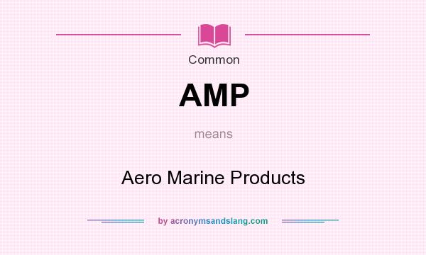 What does AMP mean? It stands for Aero Marine Products