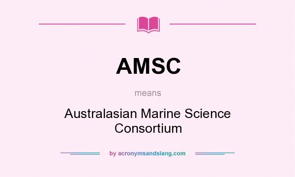 What does AMSC mean? It stands for Australasian Marine Science Consortium