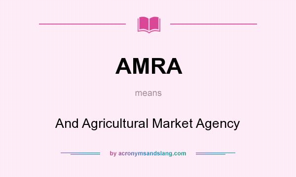 What does AMRA mean? It stands for And Agricultural Market Agency