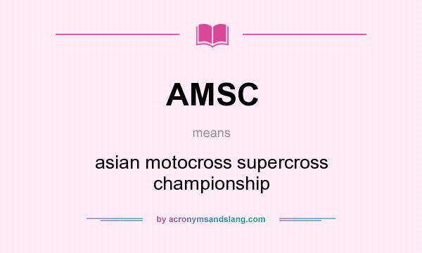 What does AMSC mean? It stands for asian motocross supercross championship