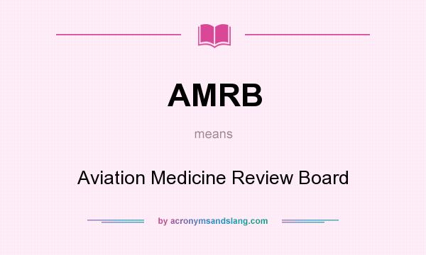What does AMRB mean? It stands for Aviation Medicine Review Board