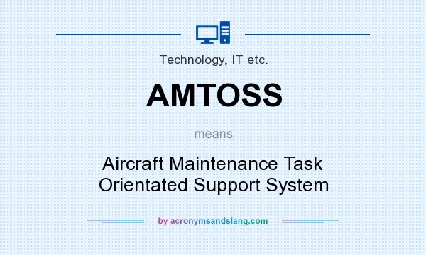 What does AMTOSS mean? It stands for Aircraft Maintenance Task Orientated Support System